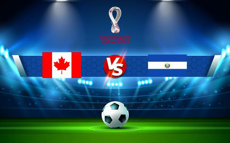 Trực tiếp bóng đá Canada vs El Salvador, WC Concacaf, 06:30 09/09/2021