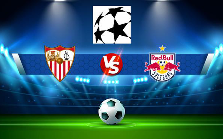 Trực tiếp bóng đá Sevilla vs Salzburg, Champions League, 23:45 14/09/2021