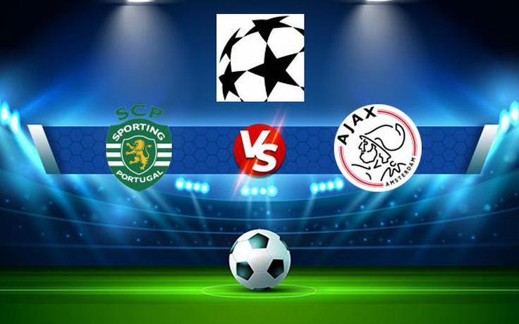 Trực tiếp bóng đá Sporting vs Ajax, Champions League, 02:00 16/09/2021