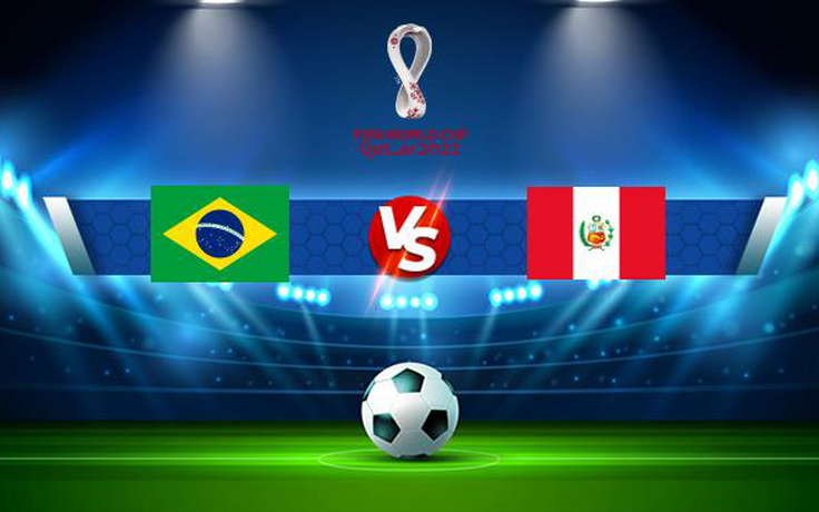 Trực tiếp bóng đá Brazil vs Peru, WC South America, 07:30 10/09/2021