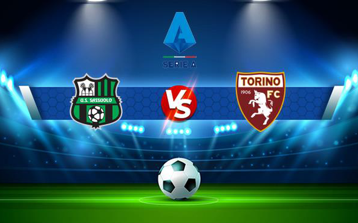 Trực tiếp bóng đá Sassuolo vs Torino, Serie A, 01:45 18/09/2021