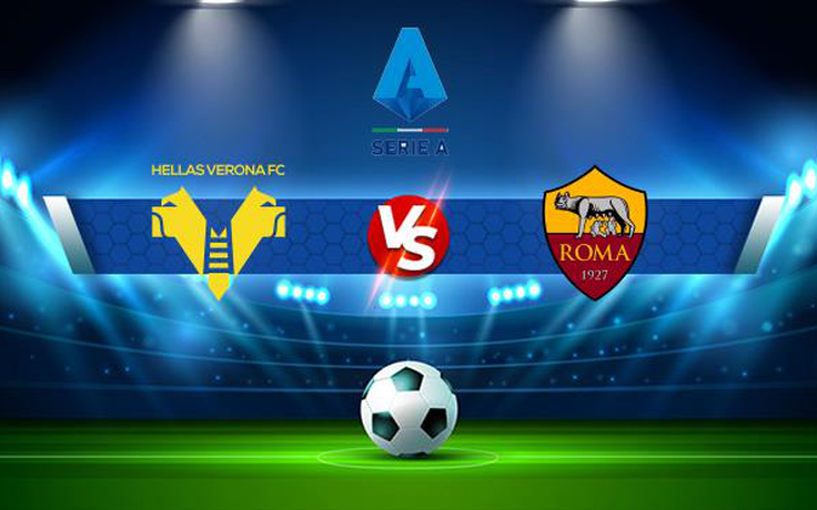 Trực tiếp bóng đá Verona vs AS Roma, Serie A, 23:00 19/09/2021