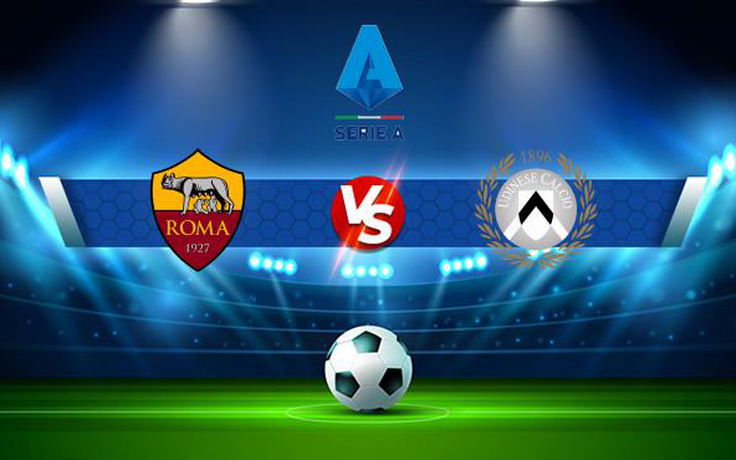 Trực tiếp bóng đá AS Roma vs Udinese, Serie A, 01:45 24/09/2021