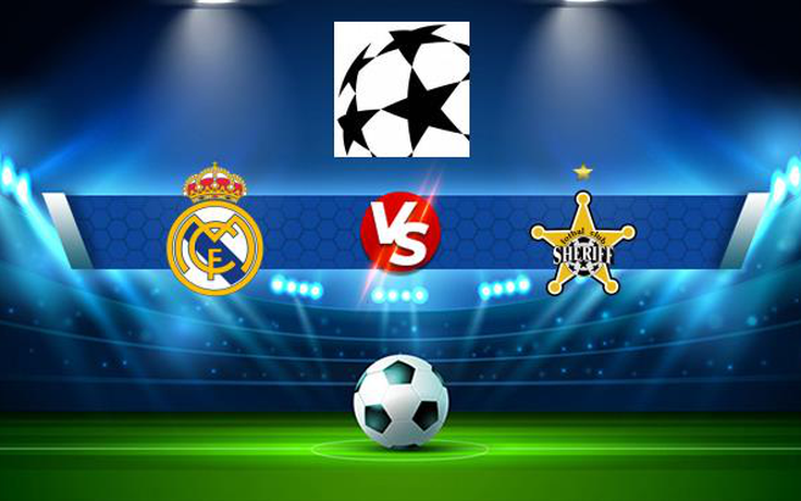 Trực tiếp bóng đá Real Madrid vs Sheriff Tiraspol, Champions League, 02:00 29/09/2021