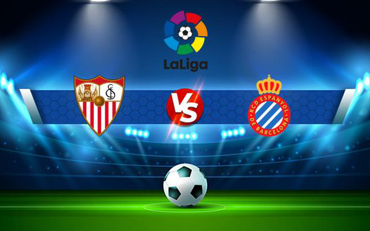 Trực tiếp bóng đá Sevilla vs Espanyol, LaLiga, 23:30 25/09/2021