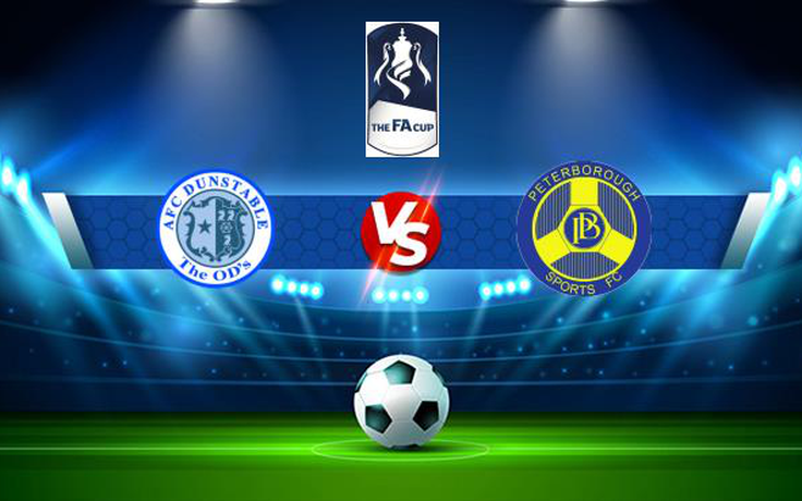 Trực tiếp bóng đá Dunstable vs Peterborough Sports, FA Cup, 21:00 02/10/2021