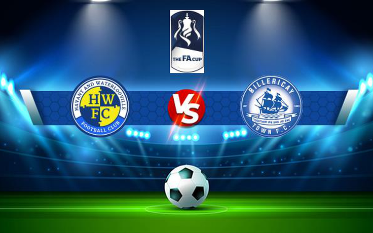 Trực tiếp bóng đá Havant & W vs Billericay, FA Cup, 21:00 02/10/2021