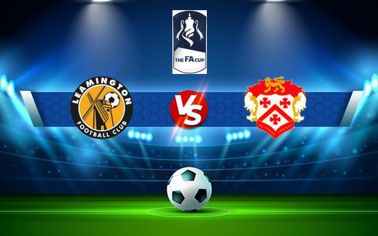 Trực tiếp bóng đá Leamington vs Kettering, FA Cup, 21:00 02/10/2021