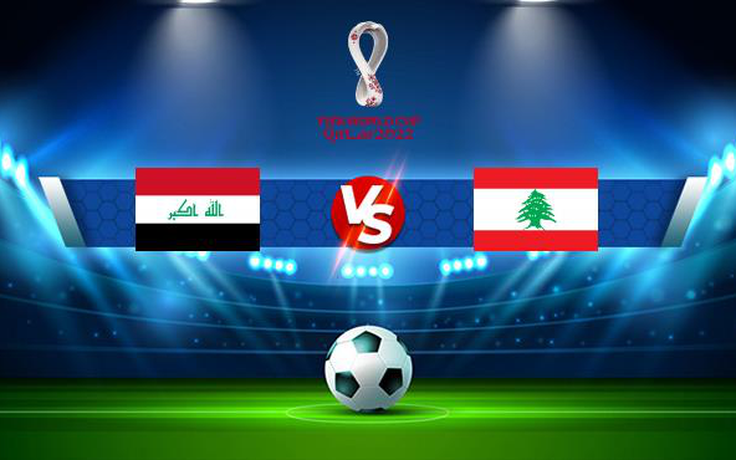Trực tiếp bóng đá Iraq vs Lebanon, WC Asia, 21:30 07/10/2021