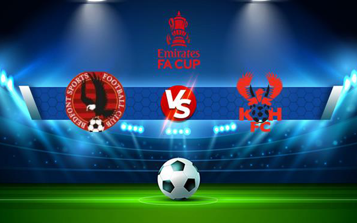 Trực tiếp bóng đá Bedfont Sports vs Kidderminster, FA Cup, 21:00 16/10/2021