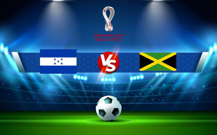 Trực tiếp bóng đá Honduras vs Jamaica, WC Concacaf, 07:05 14/10/2021