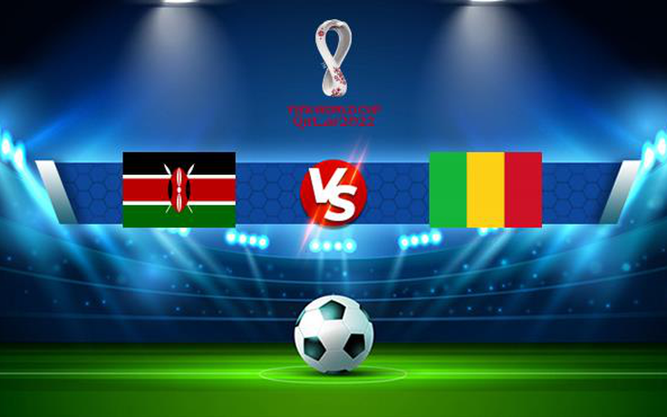 Trực tiếp bóng đá Kenya vs Mali, WC Africa, 20:00 10/10/2021