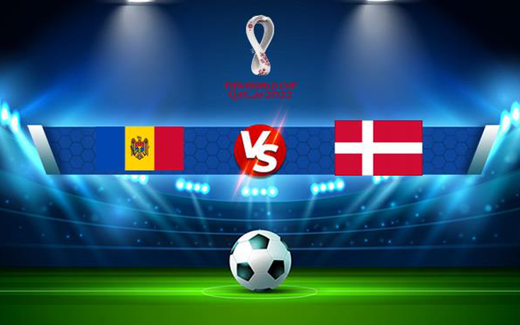 Trực tiếp bóng đá Moldova vs Đan Mạch, WC Europe, 01:45 10/10/2021