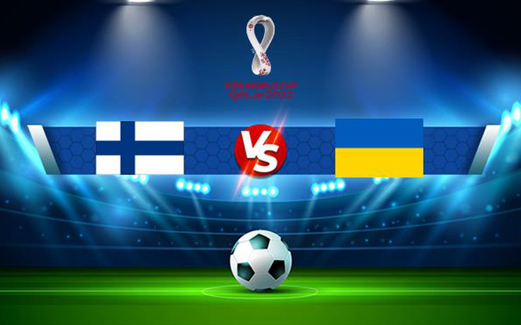 Trực tiếp bóng đá Phần Lan vs Ukraine, WC Europe, 23:00 09/10/2021