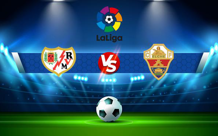 Trực tiếp bóng đá Rayo Vallecano vs Elche, LaLiga, 19:00 17/10/2021