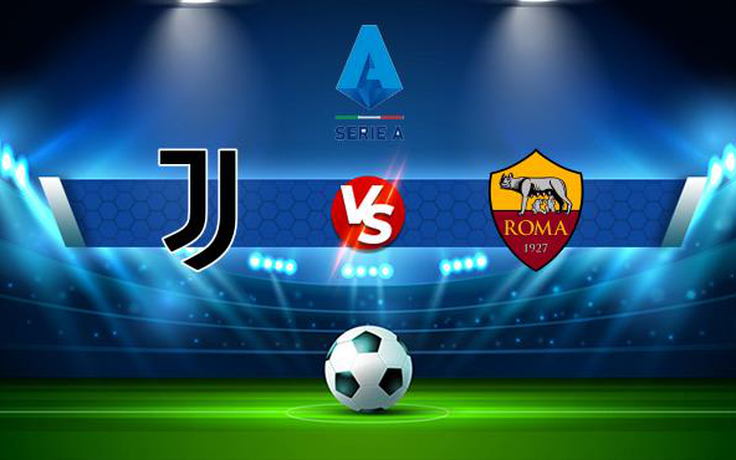 Trực tiếp bóng đá Juventus vs AS Roma, Serie A, 01:45 18/10/2021
