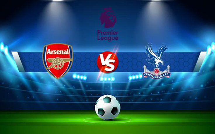Trực tiếp bóng đá Arsenal vs Crystal Palace, Premier League, 02:00 19/10/2021