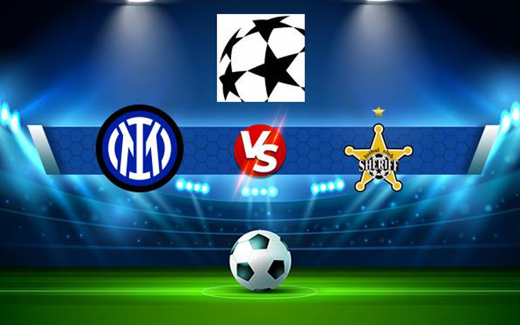 Trực tiếp bóng đá Inter vs Sheriff Tiraspol, Champions League, 02:00 20/10/2021