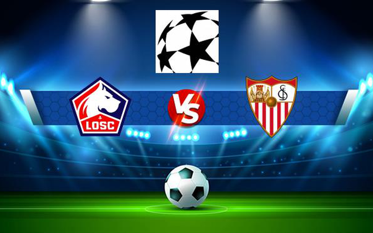 Trực tiếp bóng đá Lille vs Sevilla, Champions League, 02:00 21/10/2021