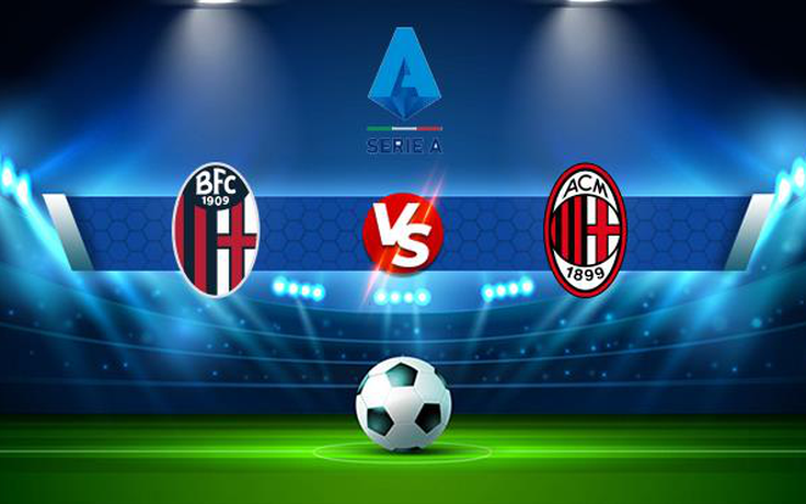 Trực tiếp bóng đá Bologna vs AC Milan, Serie A, 01:45 24/10/2021