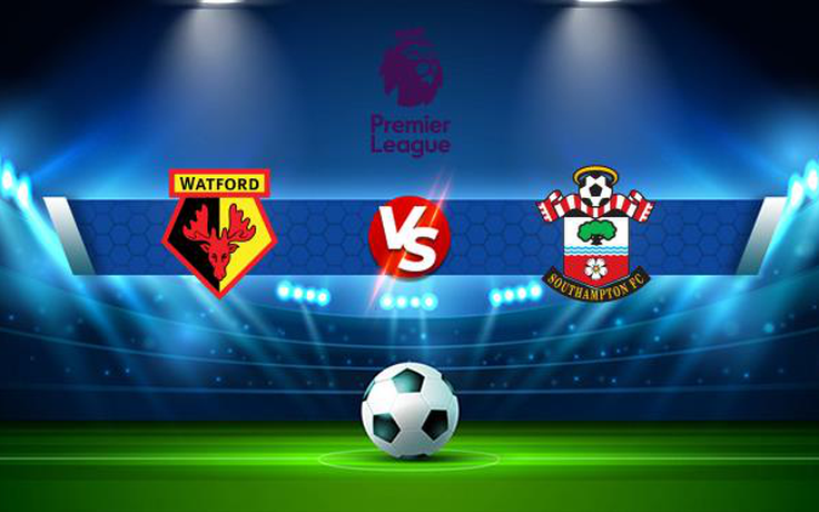 Trực tiếp bóng đá Watford vs Southampton, Premier League, 21:00 30/10/2021