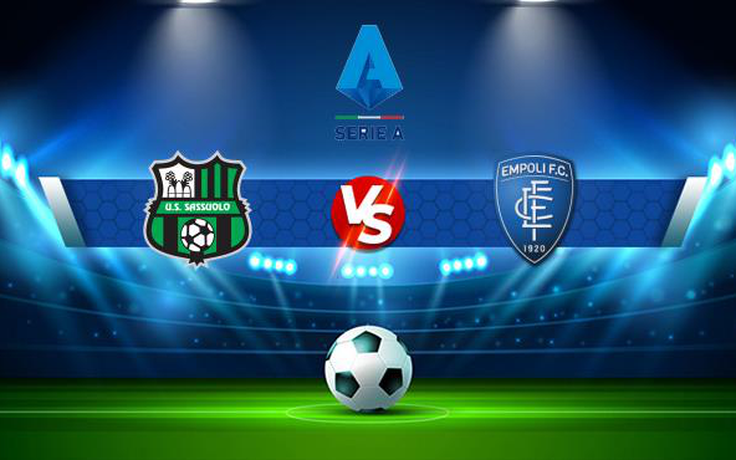 Trực tiếp bóng đá Sassuolo vs Empoli, Serie A, 21:00 31/10/2021