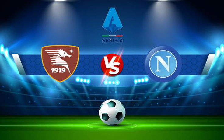 Trực tiếp bóng đá Salernitana vs Napoli, Serie A, 00:00 01/11/2021