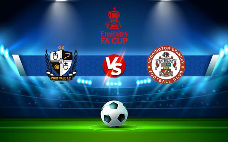 Trực tiếp bóng đá Port Vale vs Accrington, FA Cup, 22:00 06/11/2021