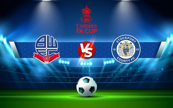 Trực tiếp bóng đá Bolton vs Stockport, FA Cup, 22:00 07/11/2021