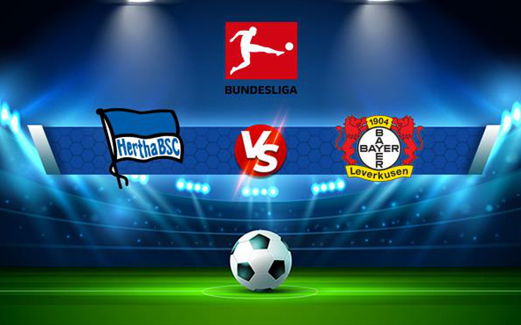 Trực tiếp bóng đá Hertha Berlin vs Bayer Leverkusen, Bundesliga, 21:30 07/11/2021