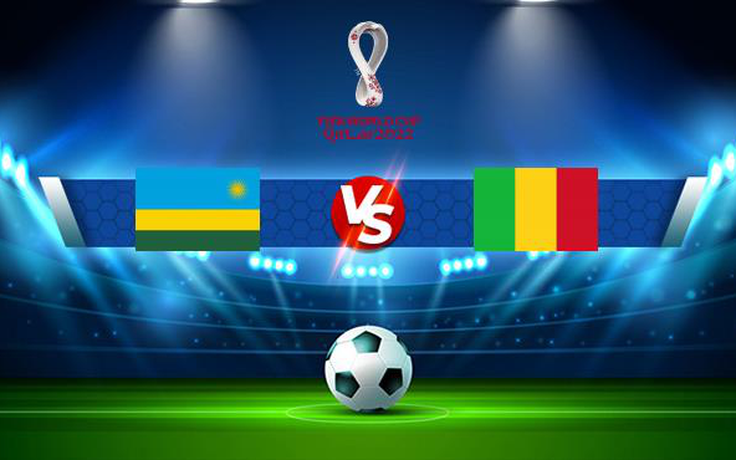 Trực tiếp bóng đá Rwanda vs Mali, WC Africa, 23:00 11/11/2021