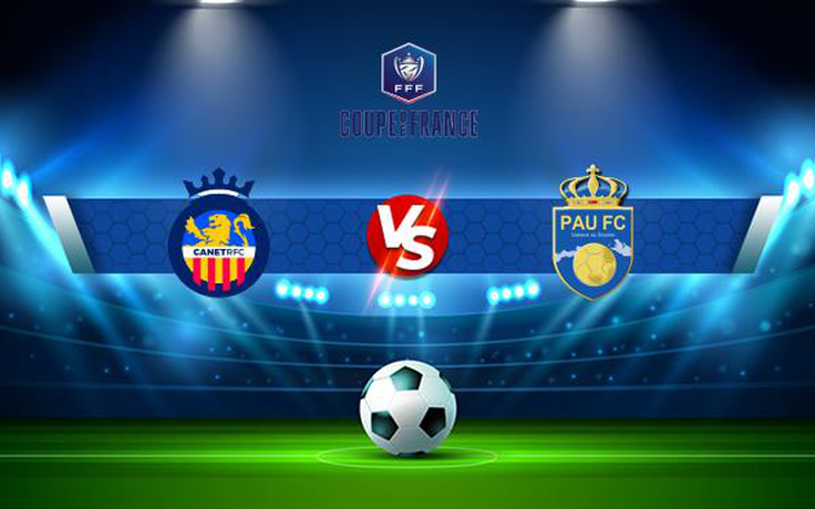 Trực tiếp bóng đá Canet Roussillon vs Pau FC, Coupe de France, 01:00 14/11/2021