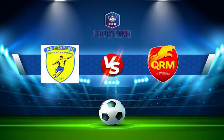 Trực tiếp bóng đá Etaples vs Quevilly Rouen, Coupe de France, 01:00 14/11/2021