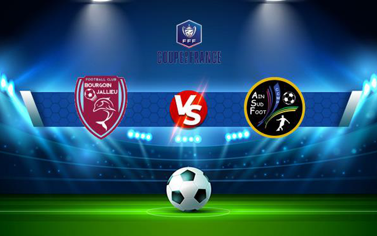 Trực tiếp bóng đá Bourgoin Jallieu vs Ain Sud Foot, Coupe de France, 00:00 14/11/2021