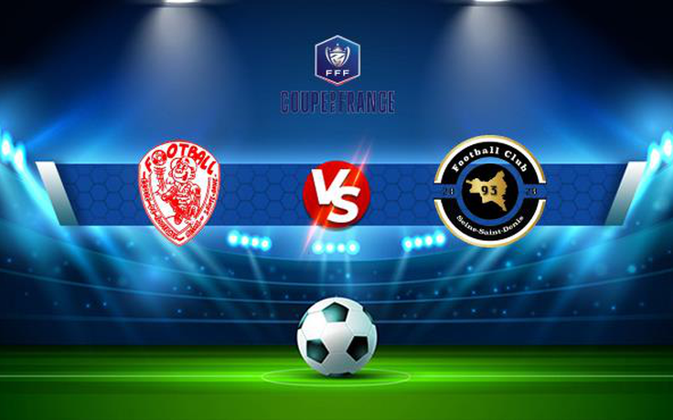 Trực tiếp bóng đá Reims Ste Anne vs FC 93, Coupe de France, 20:00 14/11/2021