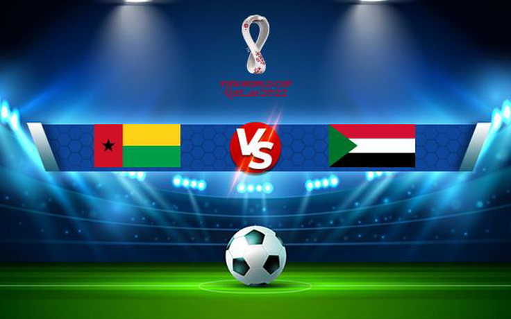 Trực tiếp bóng đá Guinea Bissau vs Sudan, WC Africa, 23:00 15/11/2021
