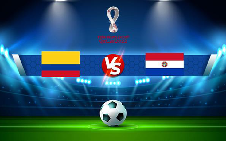 Trực tiếp bóng đá Colombia vs Paraguay, WC South America, 06:00 17/11/2021