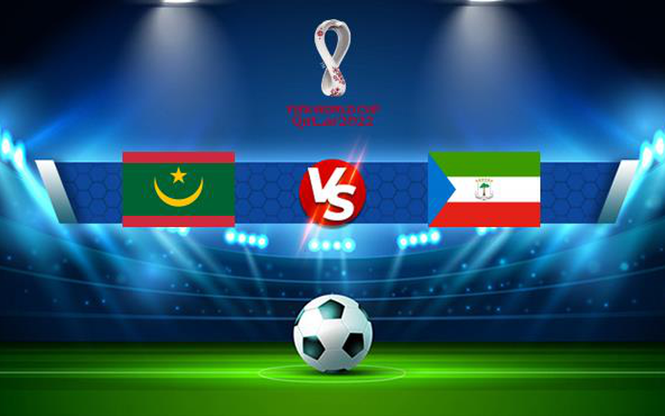 Trực tiếp bóng đá Mauritania vs Equatorial Guinea, WC Africa, 02:00 17/11/2021