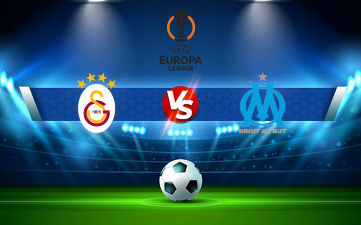 Trực tiếp bóng đá Galatasaray vs Marseille, Europa League, 00:45 26/11/2021