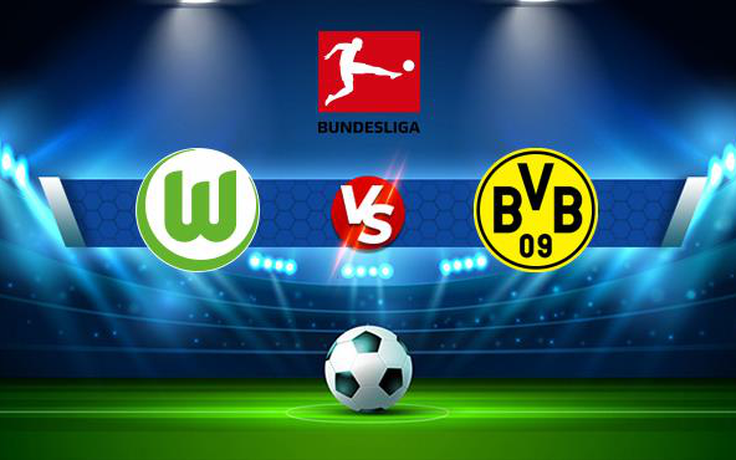 Trực tiếp bóng đá Wolfsburg vs Dortmund, Bundesliga, 21:30 27/11/2021