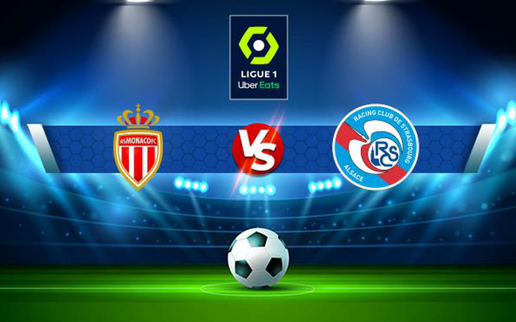 Trực tiếp bóng đá Monaco vs Strasbourg, Ligue 1, 21:00 28/11/2021