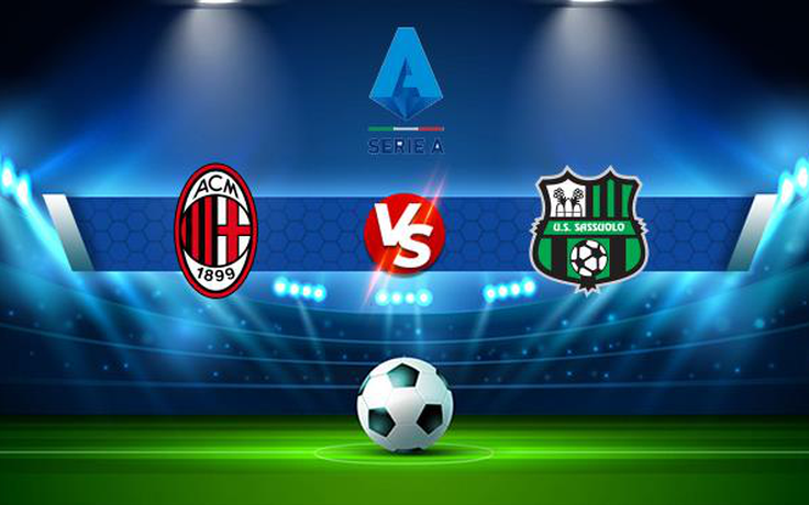 Trực tiếp bóng đá AC Milan vs Sassuolo, Serie A, 21:00 28/11/2021