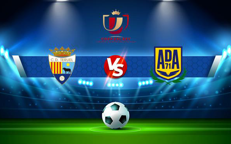 Trực tiếp bóng đá Teruel vs Alcorcon, Copa del Rey, 02:00 01/12/2021