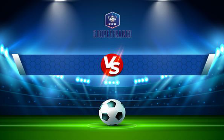 Trực tiếp bóng đá Laval vs Le Mans, Coupe de France, 20:00 27/11/2021