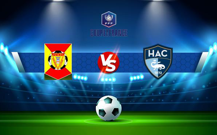 Trực tiếp bóng đá Chauvigny vs Le Havre, Coupe de France, 21:00 28/11/2021