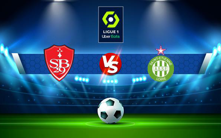 Trực tiếp bóng đá Brest vs St Etienne, Ligue 1, 01:00 02/12/2021