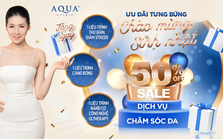 Ưu đãi tưng bừng - Chào mừng sinh nhật Aqua Clinic