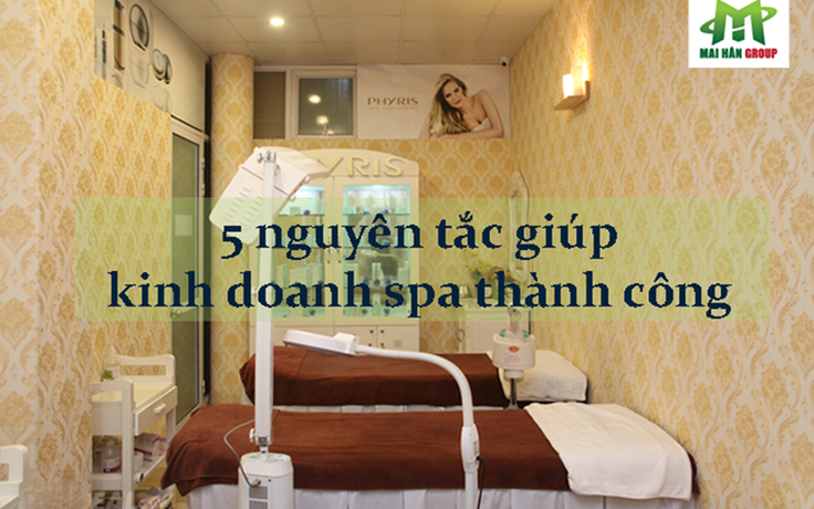 5 nguyên tắc giúp kinh doanh spa thành công mà không phải ai cũng làm được