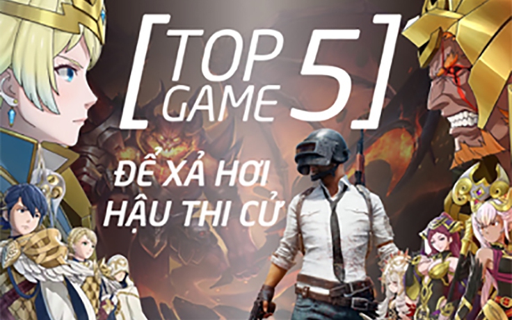 [Infographic] 5 tựa game giúp sĩ tử xả hơi hậu thi cử