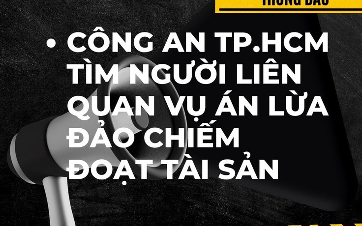 Công an TP.HCM tìm người liên quan vụ Lê Thanh Tuyền lừa đảo chiếm đoạt tài sản